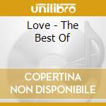 Love - The Best Of cd musicale di LOVE