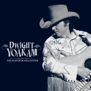 Dwight Yoakam - The Platinum Collection cd musicale di Yoakam Dwight