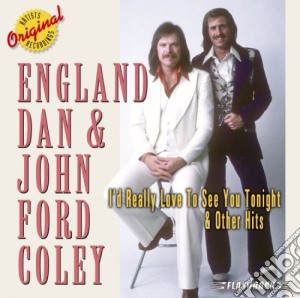 England Dan & John Ford Coley - I'D Really Like To See You Tonight & Other Hits cd musicale di England Dan / Coley John Ford