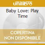 Baby Love: Play Time cd