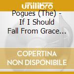 Pogues (The) - If I Should Fall From Grace With God cd musicale di Pogues (The)