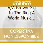 V/A-Brown Girl In The Ring-A World Music Collection - Los Lobos,Taj Mahal,Bobi Cespedes,Papillion,Ted Jacobs... cd
