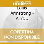 Louis Armstrong - Ain't Misbehavin' cd musicale di Louis Armstrong