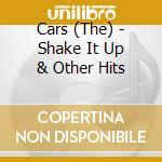 Cars (The) - Shake It Up & Other Hits cd musicale di Cars The
