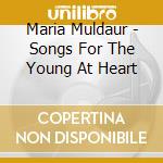 Maria Muldaur - Songs For The Young At Heart cd musicale di Maria Muldaur