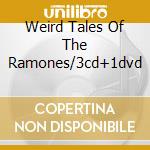 Weird Tales Of The Ramones/3cd+1dvd cd musicale di RAMONES