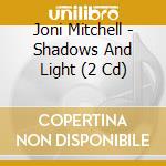 Joni Mitchell - Shadows And Light (2 Cd)