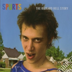 Richard Hell - Spurts: The Richard Hell Story cd musicale di HELL RICHARD