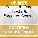 Songbird : Rare Tracks & Forgotten Gems (box 4 Cd + 1 Dvd)