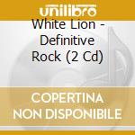 White Lion - Definitive Rock (2 Cd) cd