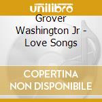 Grover Washington Jr - Love Songs cd