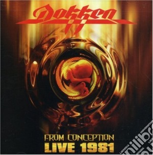 Dokken - From Conception Live 1981 cd musicale di Dokken