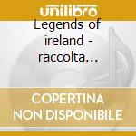 Legends of ireland - raccolta celtica cd