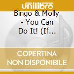 Bingo & Molly - You Can Do It! (If You Try) cd