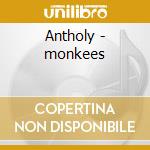 Antholy - monkees cd musicale di Monkees
