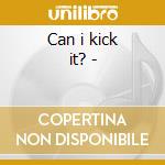 Can i kick it? - cd