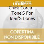 Chick Corea - Tone'S For Joan'S Bones cd musicale di COREA CHICK