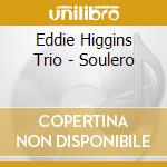 Eddie Higgins Trio - Soulero cd
