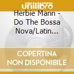 Herbie Mann - Do The Bossa Nova/Latin Fever cd