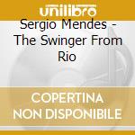 Sergio Mendes - The Swinger From Rio cd musicale di Sergio Mendes