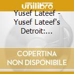 Yusef Lateef - Yusef Lateef's Detroit: Latitude 42-30' - Longitude 83 cd musicale di Yusef Lateef