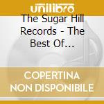 The Sugar Hill Records - The Best Of... cd musicale di The sugar hill gang