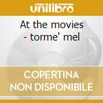 At the movies - torme' mel cd musicale di Mel Torme'