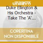 Duke Ellington & His Orchestra - Take The 'A' Train