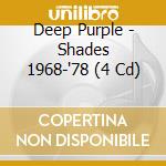 Deep Purple - Shades 1968-'78 (4 Cd) cd musicale di DEEP PURPLE