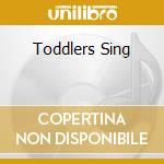 Toddlers Sing cd musicale