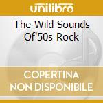 The Wild Sounds Of'50s Rock cd