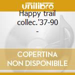 Happy trail collec.'37-90 - cd