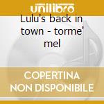 Lulu's back in town - torme' mel cd musicale di Mel Torme'
