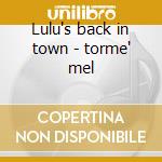 Lulu's back in town - torme' mel cd