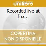 Recorded live at fox... cd