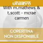 With m.mathews & t.scott - mcrae carmen cd musicale di Carmen Mcrae