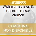 With m.mathews & t.scott - mcrae carmen cd