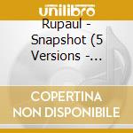 Rupaul - Snapshot (5 Versions - Single) cd musicale di Rupaul