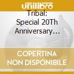 Tribal: Special 20Th Anniversary Collection cd