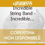 Incredible String Band - Incredible String Band/ The 5000 Spirits cd musicale di Incredible String Band