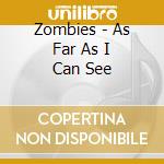 Zombies - As Far As I Can See cd musicale di Zombies