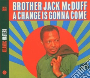 Brother Jack Mc Duff - Achange Is Gonna Come cd musicale di Brother Jack Mc Duff