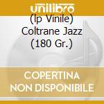(lp Vinile) Coltrane Jazz (180 Gr.) cd