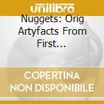 Nuggets: Orig Artyfacts From First Psychedelic Era - Nuggets: Orig Artyfacts From First Psychedelic Era cd