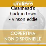 Cleanhead's back in town - vinson eddie cd musicale di Vinson Eddie