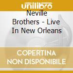 Neville Brothers - Live In New Orleans cd musicale di Neville Brothers