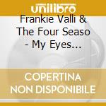 Frankie Valli & The Four Seaso - My Eyes Adored You & Other Hit cd musicale di VALLI FRANKIE & THE FOUR S.