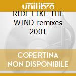 RIDE LIKE THE WIND-remixes 2001 cd musicale di CROSS CHRISTOPHER