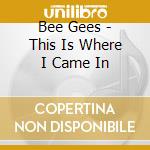 Bee Gees - This Is Where I Came In cd