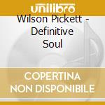 Wilson Pickett - Definitive Soul cd musicale di PICKETT WILSON